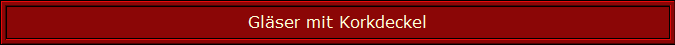 Gläser mit Korkdeckel