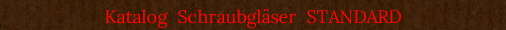 Katalog  Schraubgl�ser  STANDARD