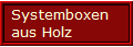 Systemboxen 
aus Holz